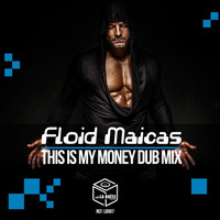 Floid Maicas - This Is My Money Dub Mix by laboiterecords