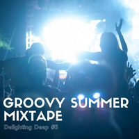 Groovy Summer ? Delighting Deep #3 ? Playlist w Mixtape