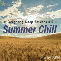 ★ Summer Chill ☼ Delighting Deep Sessions #14 - mix by APH by APHn