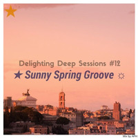 ? Sunny Spring Groove ? Delighting Deep Sessions #12 - mix by APH