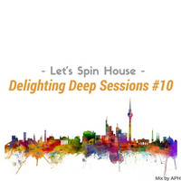 ★ Let's Spin House ☼ Delighting Deep Sessions #10 - mix by APH by APHn