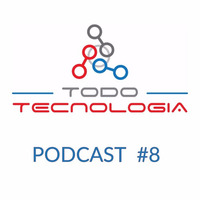 Podcast #8 Todo Tecnología by TodoTecnologiaPR