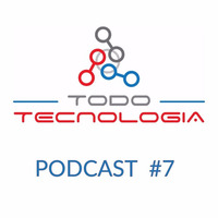 Podcast #7 Todo Tecnología by TodoTecnologiaPR