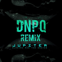 Alizyan And The Drives Jupiter DNPQ Remix by DNPQ