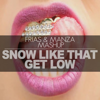 Snow Like That Get Low (FRIAS & MANZA Mashup) by JOSEFRIAS