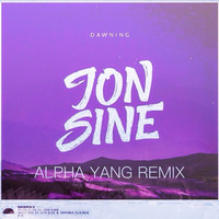 Jon Sine - Dawning (alpha yang Remix) by alpha yang