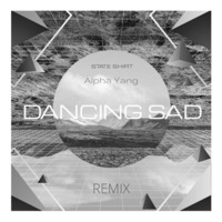 State Shirt - Dancing Sad (alpha yang Remix) by alpha yang