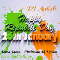 Jalwa Jalwa - Hindustan Ki Kasam (Republic Day 2017) - DJ AATISH (www.djaatish.in) by DjAatish Arjun