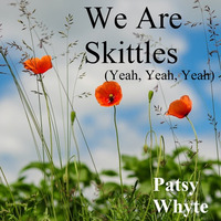 We Are Skittles (Yeah, Yeah, Yeah) by Patsy Whyte