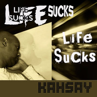 Life Sucks by Kahsay