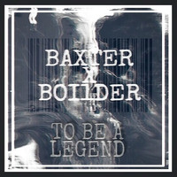 BAXTER x BOI1DER - To Be A Legend by Boi1der_baby