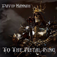 To The Metal King by David Hannah