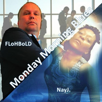 Monday Morning Blues - NayJ / Flohbold by FLoHBoLD