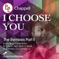 Chappell - I Choose You: The Remixes Pt. 2 Incl. R.O.N.N. AKA Ron Carroll, Rubzman, DJ Damza OUT 20/7