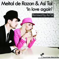 Meital De Razon & Asi Tal - In Love Again(Asi Tal Smooth Mix) Snippet Out 27th April 2015 by Suntree Records