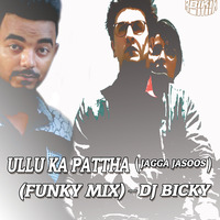 Ullu Ka Pattha (Jagga Jasoos) (Funky Mix) Dj Bicky by bIkY