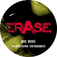 Pleasure Designed - OUT NOW on Erase Records by Wax Worx