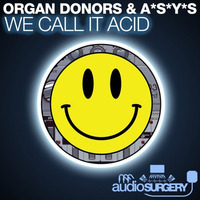 Organ Donors & A*S*Y*S - We Call It Acid by A*S*Y*S