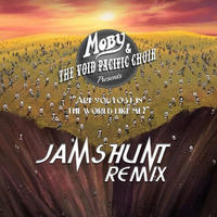 Moby & The Void Pacific Choir - Are You Lost In The World Like Me (Jamshunt Remix) by Jamshunt