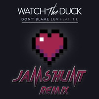 Watch The Duck - Don't Blame Luv Feat. T.I. (Jamshunt Remix) by Jamshunt