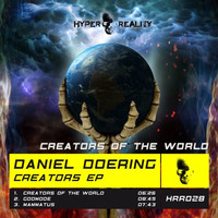 Daniel Doering - Creators of the World (Original Mix) OUT NOW!!! by Hyper Reality Records