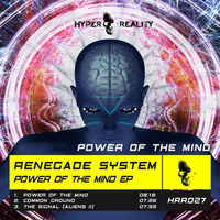 Renegade System - Power of The Mind (Original Mix) OUT NOW!!! by Hyper Reality Records