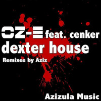 Feat. Cenker - Dexter House 2009 Azizula music BUY ON BEATPORT by Oz-E