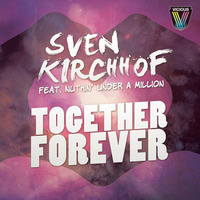 Sven Kirchhof feat. Nuthin' Under A Million - Together Forever