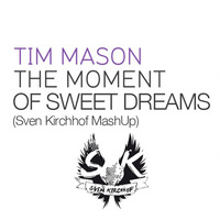 Tim Mason - The Moment of Sweet Dreams (Sven Kirchhof MashUp) -Free Download- by Sven Kirchhof