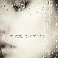 Her Breath, Her Crystal Skin (naviarhaiku184) by danieldiaz