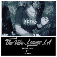THE VIBE LOUNGE LA - Eliot Han - 044 - Techno by The Vibe Lounge LA