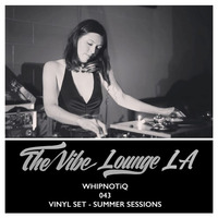 THE VIBE LOUNGE LA - Whipnotiq - 043 - Vinyl Set - Summer Sessions by The Vibe Lounge LA