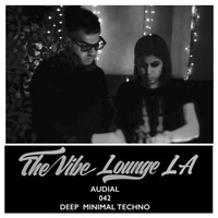 THE VIBE LOUNGE LA - 042 - Audial - Deep Minimal Techno by The Vibe Lounge LA