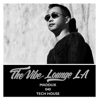 THE VIBE LOUNGE LA - Maddux - 040 - Tech House by The Vibe Lounge LA