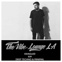 THE VIBE LOUNGE LA - Odagled - 039 - Deep Techno & Minimal by The Vibe Lounge LA