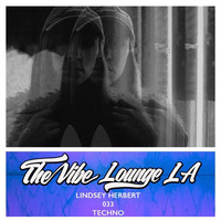 THE VIBE LOUNGE LA - Lindsey Herbert - 033 - Techno by The Vibe Lounge LA