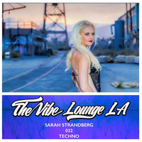 THE VIBE LOUNGE LA - Sarah Strandberg - 032 - Techno by The Vibe Lounge LA
