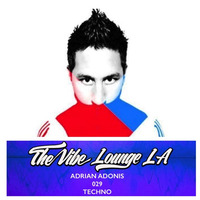 THE VIBE LOUNGE LA - Adrian Adonis - 029 - Techno by The Vibe Lounge LA