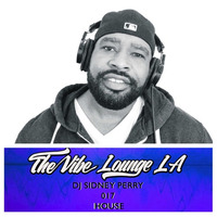 THE VIBE LOUNGE LA - 017 - DJ Sidney Perry - House by The Vibe Lounge LA