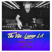 THE VIBE LOUNGE LA - 015- Carey Cowart (tech house) by The Vibe Lounge LA