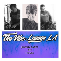 Podcast 012 - House - Juwan Rates by The Vibe Lounge LA