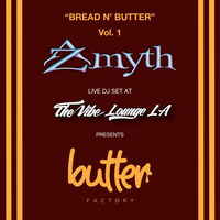 "BREAD N' BUTTER"  Azmyth Live @ The Vibe Presents Butter Factory by The Vibe Lounge LA