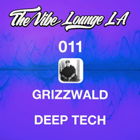 Podcast 011 - Deep Tech - Grizzwald by The Vibe Lounge LA