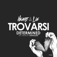 Trovarsi - Determined (Original Mix) Heart & Lie [OUT NOW] by Trovarsi Official