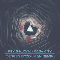 Rey & Kjavik - Baba City (SergenBozduman Remix) by Sergen Bozduman
