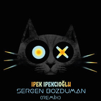 Ipek Ipekcioglu ft. Petra Nachtmanova - Uyan Uyan (SergenBozduman Remix) by Sergen Bozduman