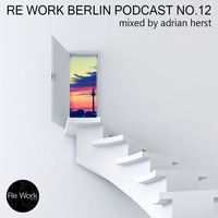 Podcast No.12 mixed by adrian herst by ReWork Berlin