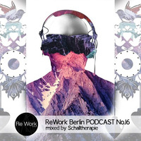 PODCAST NO. 16 MIXED BY  SCHALLTHERAPIE by ReWork Berlin