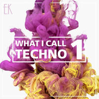 What I Call Techno Vol.1 by Emre K.