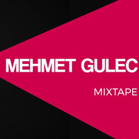 Mehmet Gulec - MIXTAPE 004 (July 2017) by Mehmet Gulec